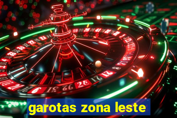 garotas zona leste